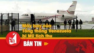 Máy bay của Tổng thống Venezuela bị Mỹ tịch thu