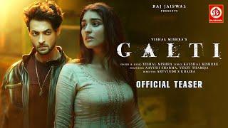 Galti (Official Teaser) Vishal Mishra | Aayush Sharma, Yukti Thareja | Kaushal K | Arvvindr S Khaira