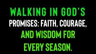 WALKING IN GOD’S PROMISES: FAITH, COURAGE, AND WISDOM FOR EVERY SEASON.