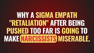 Why A Sigma Empath "Retaliation" After Being Pushed Too Far Is Going To Make Narcissists Miserable.