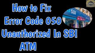 Fix Error Code 050 Unauthorized In SBI ATM | Sbi Atm Code 050 Unauthorized Problem Solution