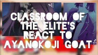 Classroom of the Elite's react to Ayanokoji GOAT|{READ DESCRIPTION}|NOPART2|