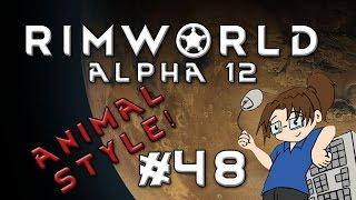 RimWorld Alpha 12 - ANIMAL STYLE - Episode 48