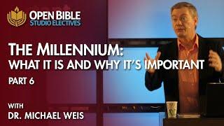 "The Millennium: What it is, and Why it Matters, Part 6" with Dr. Michael Weis