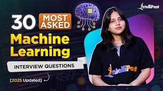 Top 30 Machine Learning Interview Questions 2025 | ML Interview Questions And Answers | Intellipaat