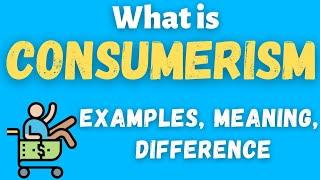 What is Consumerism | Examples of Consumerism | Positive and Negative Impacts of Consumerism