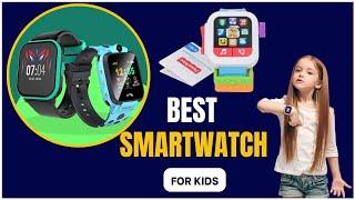 Best Smartwatch For Kids 2024 | Top 10 Smartwatch For Kids Buying Guide