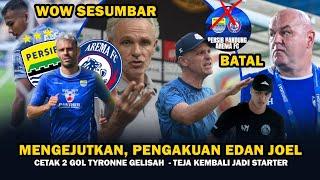 WOW MEMANAS, PENGAKUAN ED4N PELATIH AREMA, BATAL DISIARKAN, TYRONNE GELISAH, TEJA SIAP STARTER 