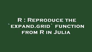 R : Reproduce the `expand.grid` function from R in Julia