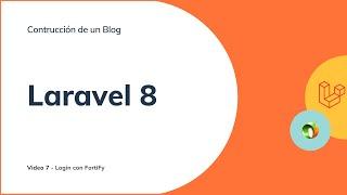 Curso Completo Laravel 8 - Construyendo un Blog - Login Fortify - Video 7