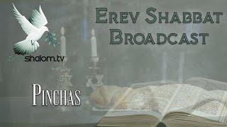 Erev Shabbat | Pinchas:Phinehas