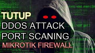 Tutup  DDOS attack dan port scaning dengan mikrotik firewall