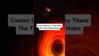 Cosmic Giants vs. Tiny Titans: The Tale of Black Holes. #shorts