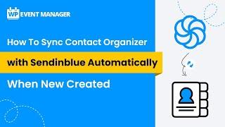 How To Sync Contact Organizer with Sendinblue Automatically When New Created