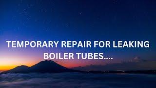 BOILER  BREAKDOWN..TUBE LEAKAGES..HOW TO CARRY OUT TEMPORARY REPAIRS...