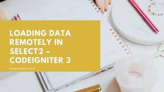 Loading data remotely in Select2 - CodeIgniter 3