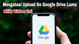 Cara mengatasi upload ke google Drive lama