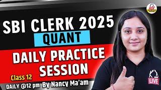 SBI CLERK 2025 | QUANT | Daily Practice Session | Class 12 | By Nancy Ma'am