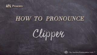 How to Pronounce Clipper (Real Life Examples!)