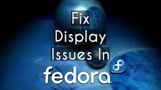 How to Fix Display Issues in Fedora