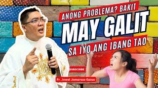 ALAMIN *BAKIT MAY GALIT SA IYO ANG IBANG TAO?* INSPIRING HOMILY II FR. JOWEL JOMARSUS GATUS