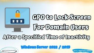 How to Create GPO to Lock Screen For Domain Users After a Specified Time of Inactivity