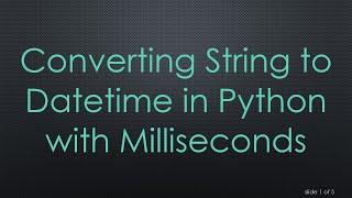 Converting String to Datetime in Python with Milliseconds