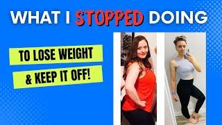 what I stopped doing to lose weight and what I started doing instead / healthy weight loss journey