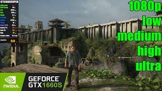 GTX 1660 SUPER | UNCHARTED 4 Legacy of Thieves Collection PC - 1080p Low, Medium, High, Ultra