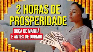 2 HORAS DE PROSPERIDADE PARA OUVIR DE MANHÃ E À NOITE, ANTES DE DORMIR | Afirmações Lei da Atração