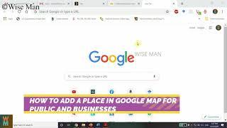 HOW TO ADD A PLACE IN GOOGLE MAP FOR PUBLIC AND BUSINESSES