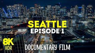 Seattle - Emerald City of Washington State - Scenic Documentary 8K HDR | Episode 1