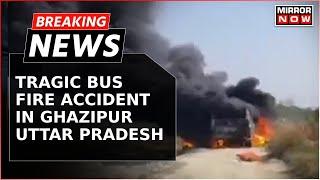 Breaking News | Fatal Bus Fire Accident In Ghazipur, Uttar Pradesh Claims 5 Lives | Latest Update