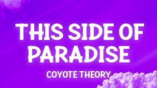 Coyote theory - This Side Of Paradise (Lyrics) so if you're lonely darling you're glowing