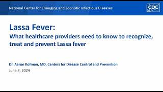 Lassa Fever: What healthcare providers need to know to recognize, treat and prevent Lassa fever