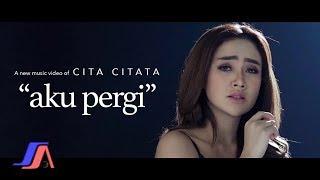 Cita Citata - Aku Pergi (Official Music Video)