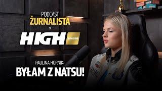 Żurnalista x HIGH League. Paulina Hornik: Byłam z Natsu