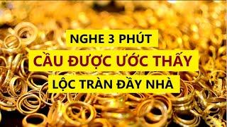 Nghe 3 Phút Cầu Được Ước Thấy – Lộc Tràn Đầy Nhà || Sức Mạnh Tiềm Thức