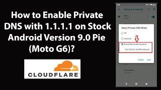 How to Enable Private DNS with 1.1.1.1 on Stock Android Version 9.0 Pie (Moto G6)?