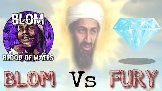 BLOM vs FURY  -  #BigMaps   #NoMoreTears   #BlomHostOrNoPlay