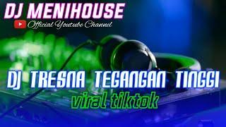 VIRAL!!! DJ TRESNA TEGANGAN TINGGI - MERCY BAND SLOWBASS JJ BY DJ MENIHOUSE