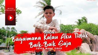 Gihon Marel - Bagaimana Kalau Aku Tidak Baik - Baik Saja (Cover Video Clip)