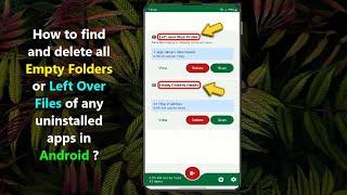 How to find and delete all Empty Folders or Left Over Files of any uninstalled apps in Android ?