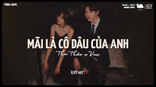 Em Chẳng Ước Mơ Giàu Sang Đâu...Mãi Là Cô Dâu Của Anh (lofi ver.) - Thu Thảo | Lofi Hot TikTok 2025