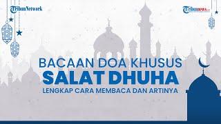 Doa Khusus Salat Dhuha Lengkap dengan Cara Membaca dan Artinya