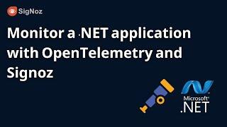 .NET - Monitor a .NET Application with OpenTelemetry and SigNoz