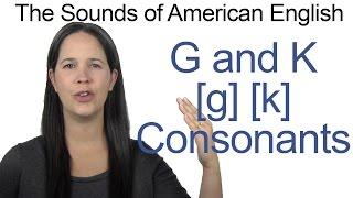 English Sounds - G [g] and K [k] Consonants - How to make the G [g] and K [k] Consonants