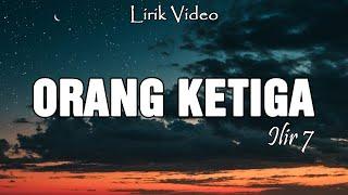 Orang Ketiga - Ilir 7 ( Video Lirik )