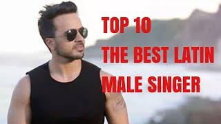 TOP 10 : THE BEST MALE LATIN SINGER