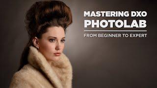 Mastering DxO PhotoLab - From Beginner to Expert